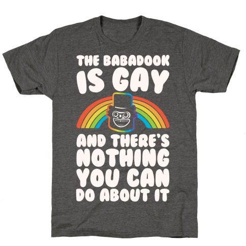 The Babadook Is Gay and There's Nothing You Can Do About It White Print T-Shirt