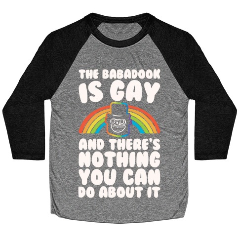 The Babadook Is Gay and There's Nothing You Can Do About It White Print Baseball Tee