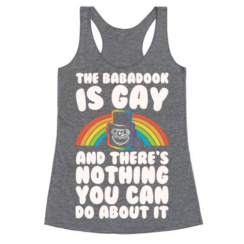 The Babadook Is Gay and There's Nothing You Can Do About It White Print Racerback Tank Top