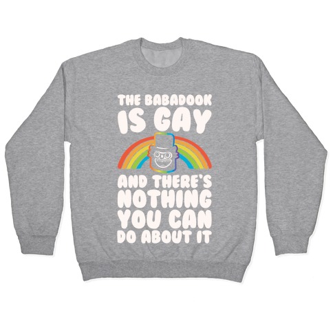 The Babadook Is Gay and There's Nothing You Can Do About It White Print Pullover
