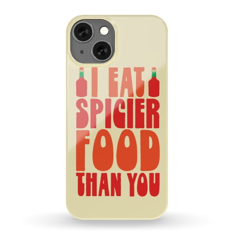I Eat Spicier Food Than You Phone Case