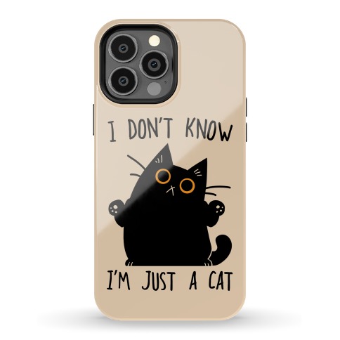I don't know, I'm just a cat Phone Case
