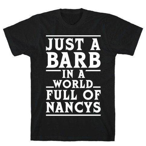 Just A Barb In A World Full Of Nancys White T-Shirt
