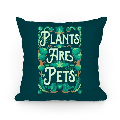 Plants Are Pets Pillow