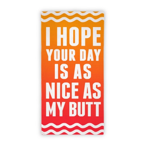  I Hope Your Day Is As Nice As My Butt Beach Towel Beach Towel