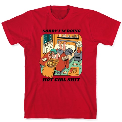 Sorry I'm Doing Hot Girl Shit T-Shirts