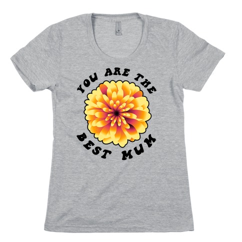 You Are The Best Mum Womens T-Shirt