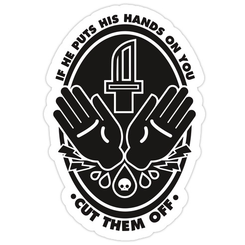 If He Puts His Hands On You Cut Them Off Die Cut Sticker
