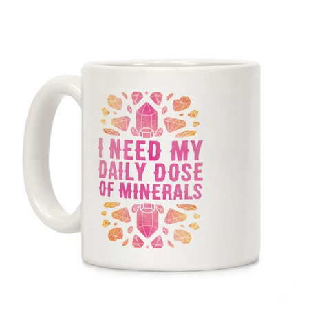 I Need My Daily Dose Of Minerals Coffee Mug