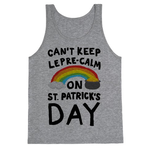 Can't Keep Lepre-Calm On St. Patrick's Day Tank Top