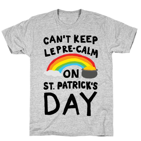 Can't Keep Lepre-Calm On St. Patrick's Day T-Shirt