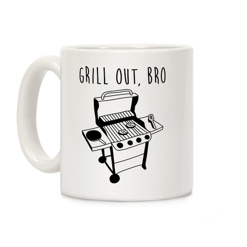 Grill Out, Bro Coffee Mug