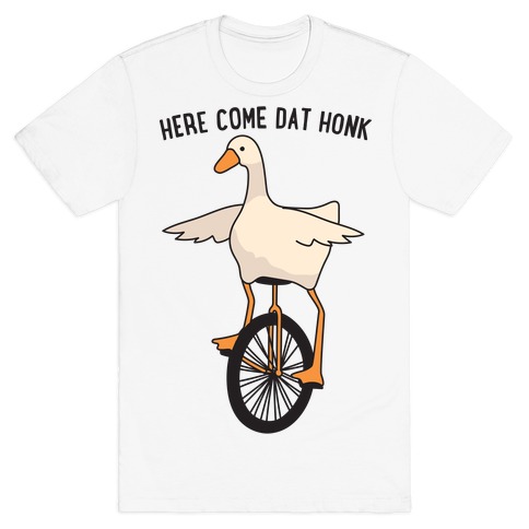 Here Come Dat Honk T-Shirt