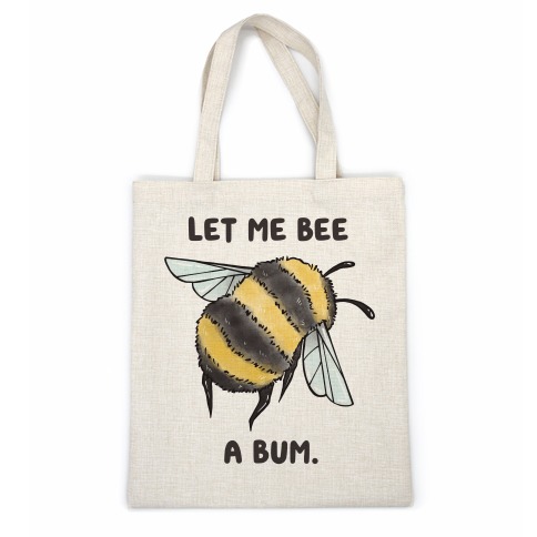 Let Me Bee a Bum. Casual Tote