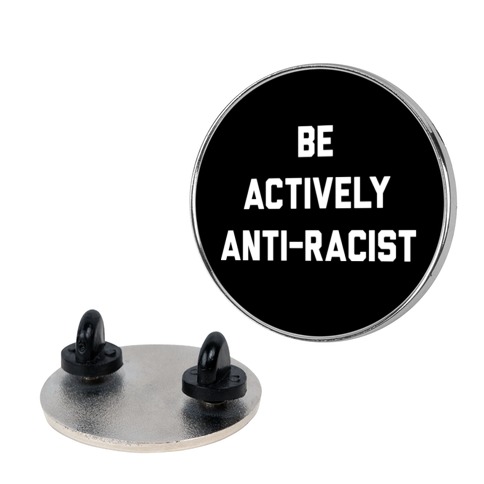 Be Actively Anti-Racist Pin