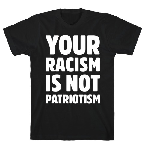 Your Racism Is Not Patriotism White Print T-Shirt
