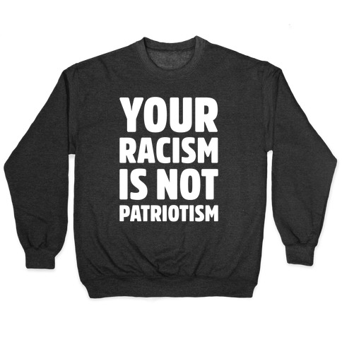 Your Racism Is Not Patriotism White Print Pullover