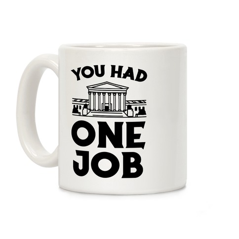 You Had One Job (Supreme Court) Coffee Mug