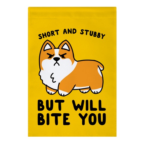 Short And Stubby But Will Bite You Garden Flag