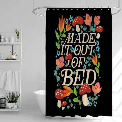 Made It Out Of Bed (Floral) Shower Curtain