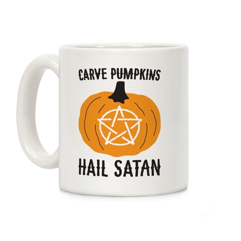 Carve Pumpkins Hail Satan Coffee Mug