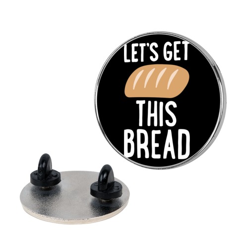 Let's Get This Bread Pin