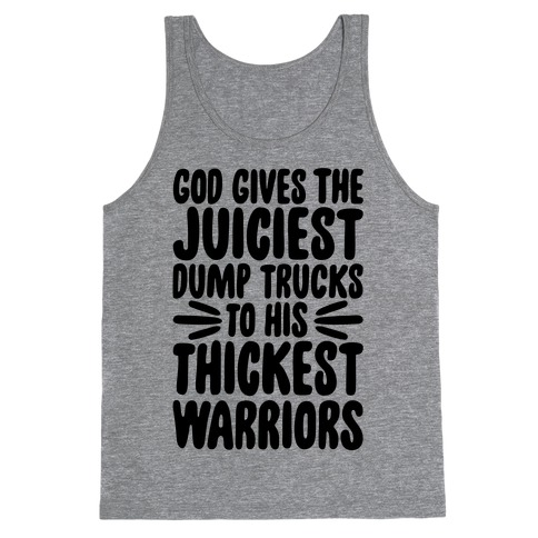 God Gives The Juiciest Dump Trucks To His Thickest Warriors Tank Top