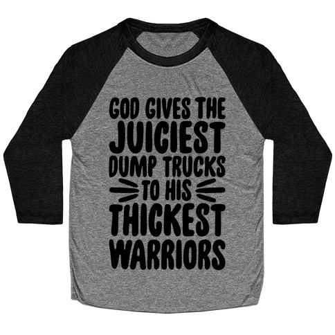 God Gives The Juiciest Dump Trucks To His Thickest Warriors Baseball Tee