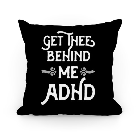 Get Thee Behind Me ADHD Pillow