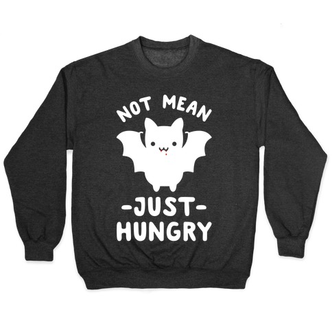 Not Mean Just Hungry Bat Pullover
