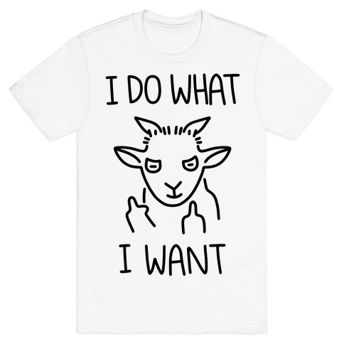 I Do What I Want (Goat) T-Shirt