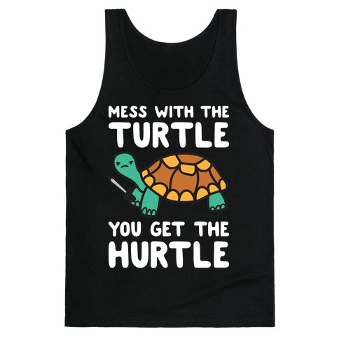 Mess With The Turtle You Get The Hurtle Tank Top