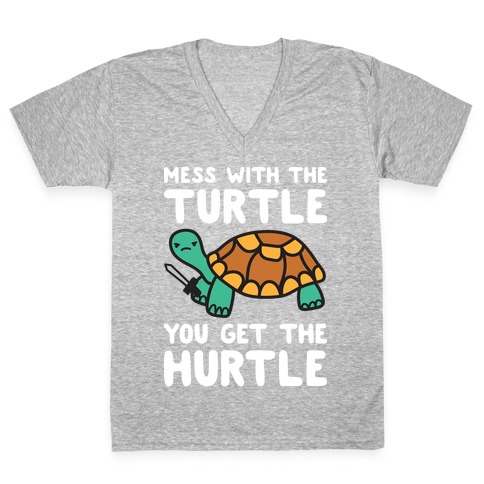 Mess With The Turtle You Get The Hurtle V-Neck Tee Shirt