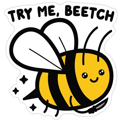 Try Me, Beetch - Bee Die Cut Sticker