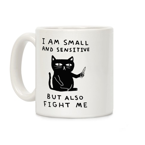 I Am Small And Sensitive But Also Fight Me Cat Coffee Mug