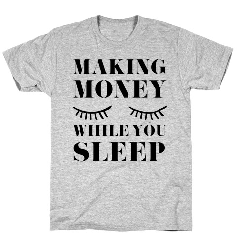 Making Money While You Sleep T-Shirt