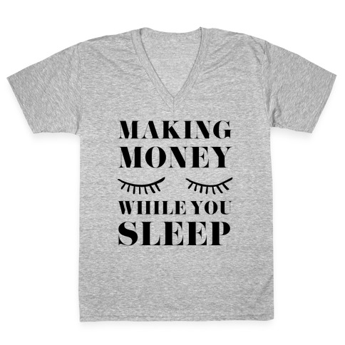 Making Money While You Sleep V-Neck Tee Shirt