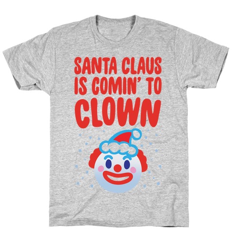 Santa Claus Is Comin' To Clown T-Shirt
