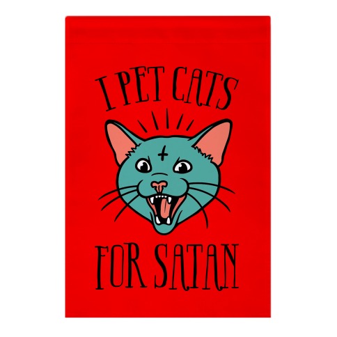 I Pet Cats For Satan Garden Flag