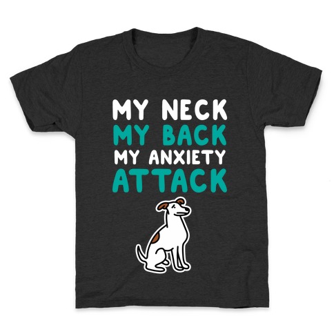 My Neck, My Back, My Anxiety Attack (Dog) Kids T-Shirt