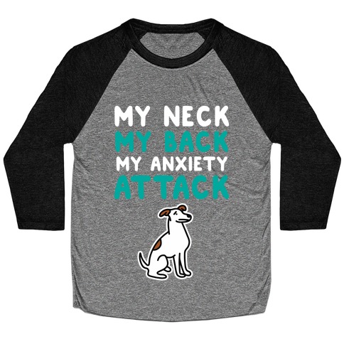 My Neck, My Back, My Anxiety Attack (Dog) Baseball Tee