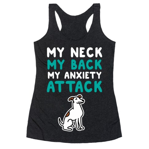 My Neck, My Back, My Anxiety Attack (Dog) Racerback Tank Top