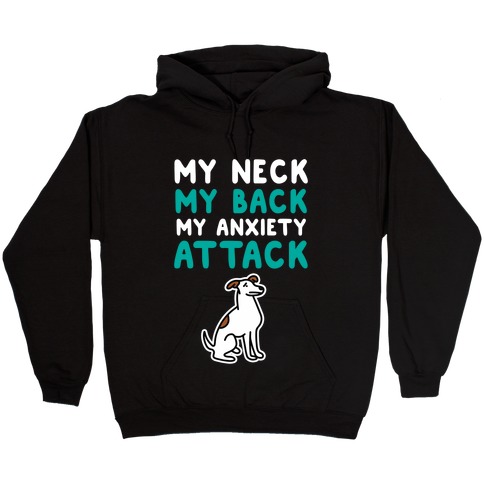My Neck, My Back, My Anxiety Attack (Dog) Hooded Sweatshirt