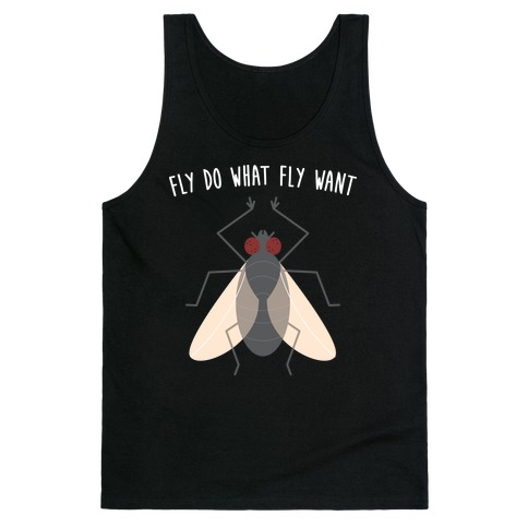 Fly Do What Fly Want Tank Top