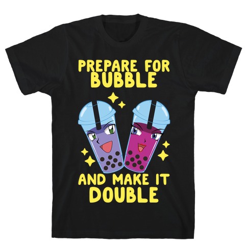 Prepare For Bubble And Make It Double T-Shirt