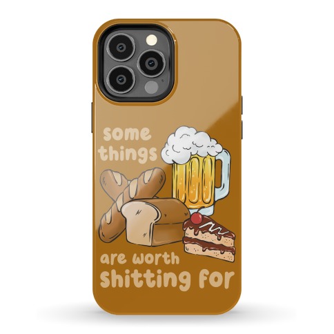 Some Things Are Worth Shitting For (Gluten Allergy) Phone Case