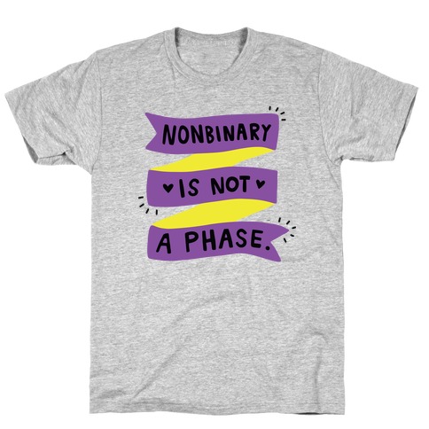 Nonbinary is Not a Phase T-Shirt