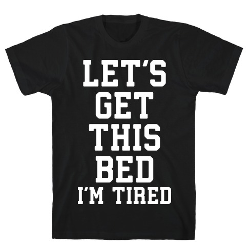 Let's Get This Bed T-Shirt