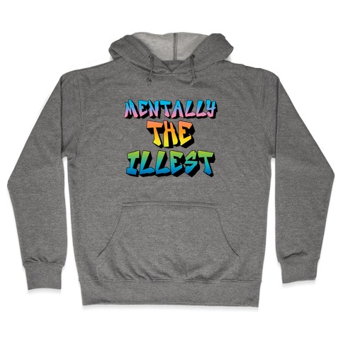 Mentally The Illest Hooded Sweatshirt
