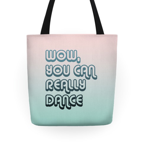 Wow, You Can Really Dance Tote